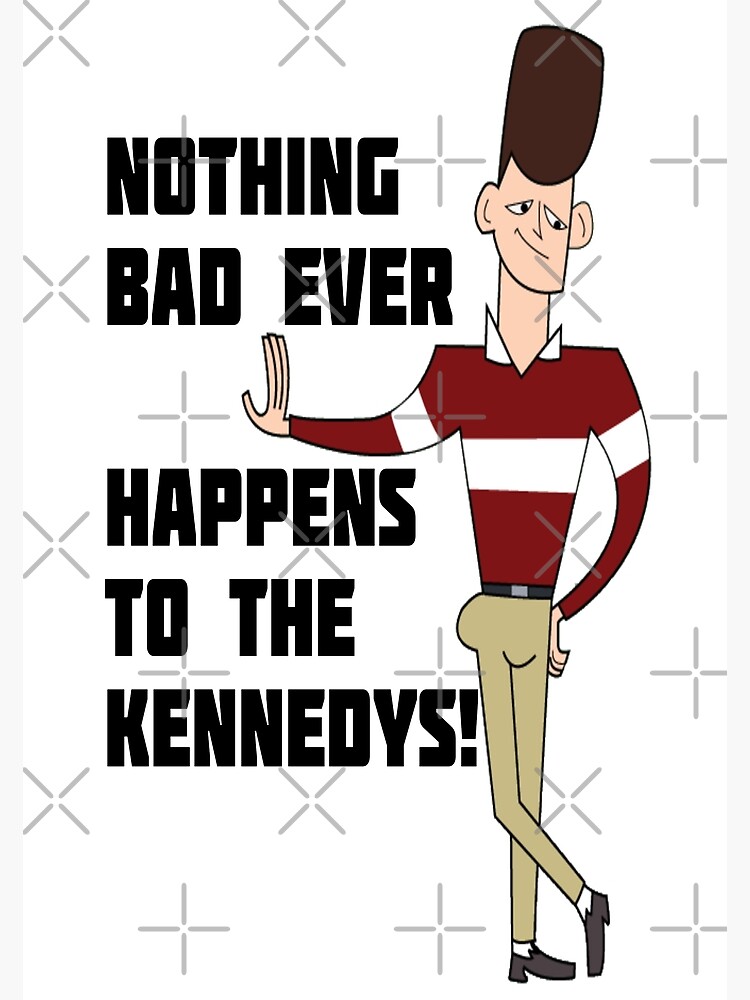 "Clone High JFK Nothing Bad Ever Happens to the Kennedys!" Poster for