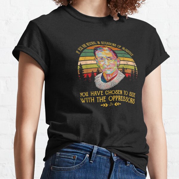 if you are neutral in situations of injustice you have chosen the side of the oppressor 2 Classic T-Shirt