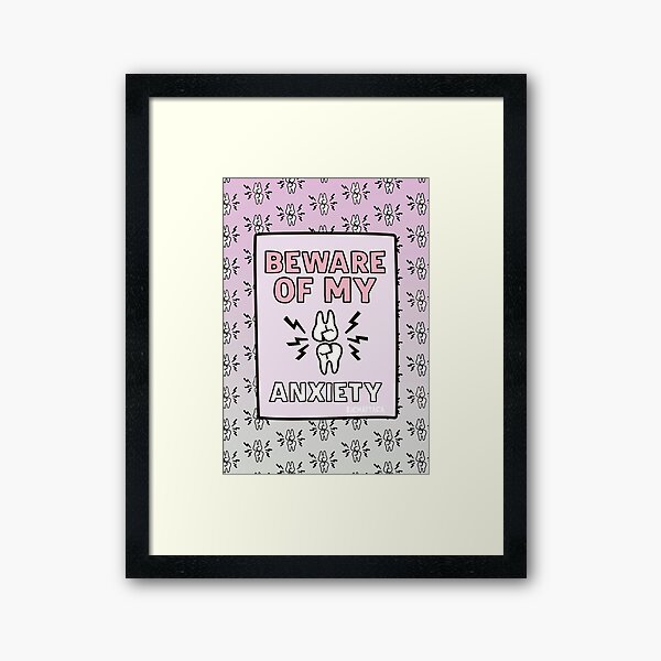BEWARE of my ANXIETY Framed Art Print
