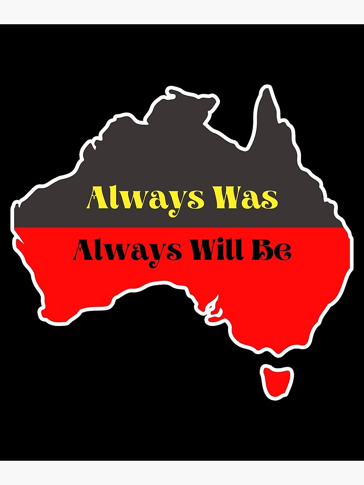 always-was-always-will-be-poster-for-sale-by-bas19101-redbubble