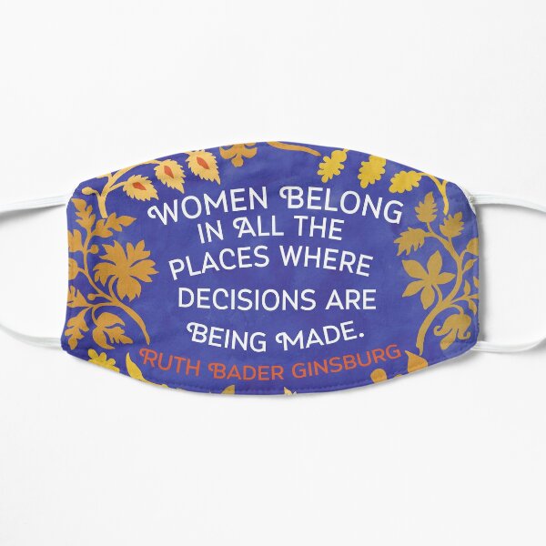 Women Belong In All The Places Where Decisions Are Being Made, Ruth Bader Ginsburg Flat Mask
