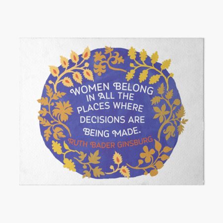 Women Belong In All The Places Where Decisions Are Being Made, Ruth Bader Ginsburg Art Board Print