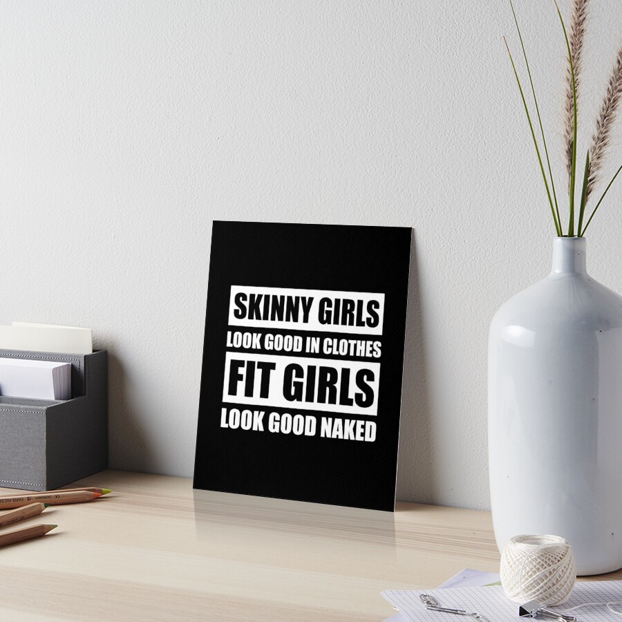Skinny Girls Look Good In Clothes Fit Girls Look Good Naked Fitness Art Board Print For Sale