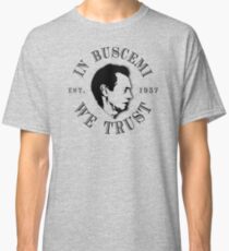 In Buscemi We Trust Classic T-Shirt