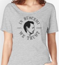 In Buscemi We Trust Women's Relaxed Fit T-Shirt