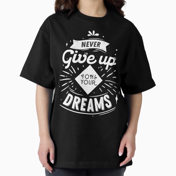 Never Give Up Oversized T-Shirt