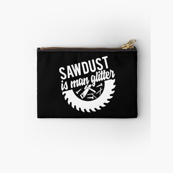 Item preview, Saw Dust Is Man Glitter designed and sold by TooFlyDesign.