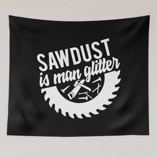 Item preview, Saw Dust Is Man Glitter designed and sold by TooFlyDesign.