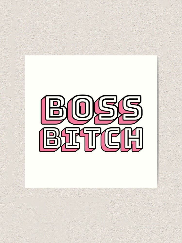 Boss Bitch | Bitch Boss | Girl Boss Art Print