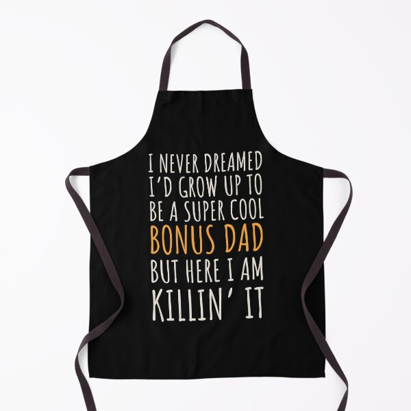Item preview, I never dreamed I’d grow up to be a super cool bonus dad but here I am, killin it designed and sold by JokeGysen.