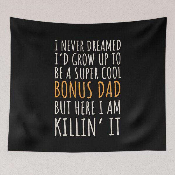 Item preview, I never dreamed I’d grow up to be a super cool bonus dad but here I am, killin it designed and sold by JokeGysen.