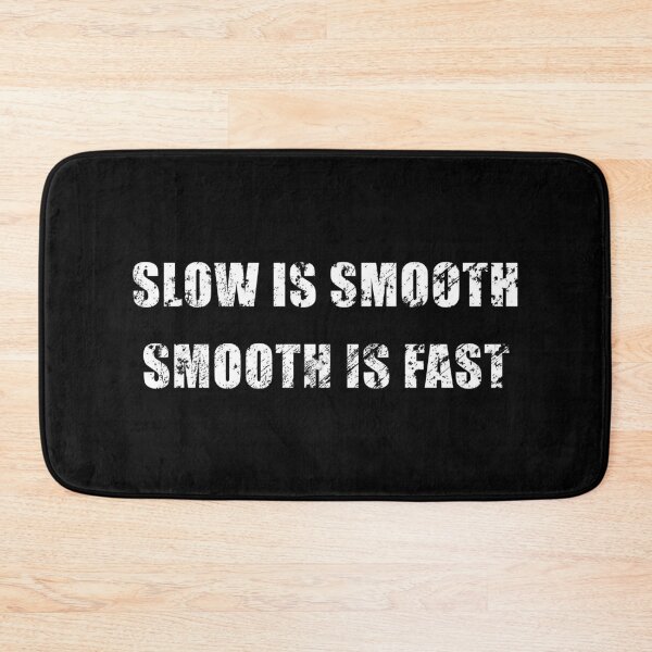 Item preview, Slow Is Smooth, Smooth Is Fast designed and sold by Be-A-Warrior.