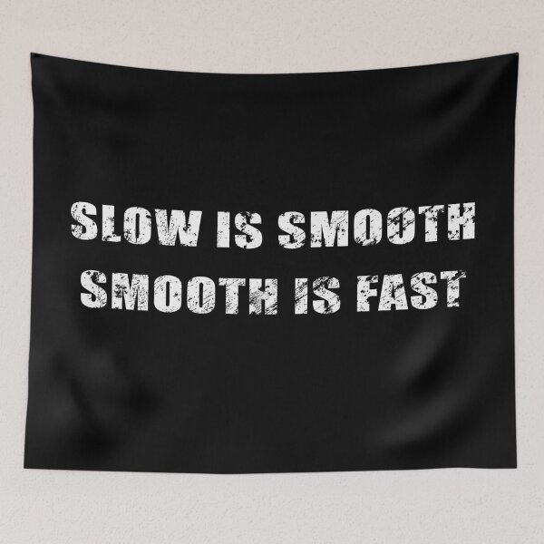 Item preview, Slow Is Smooth, Smooth Is Fast designed and sold by Be-A-Warrior.