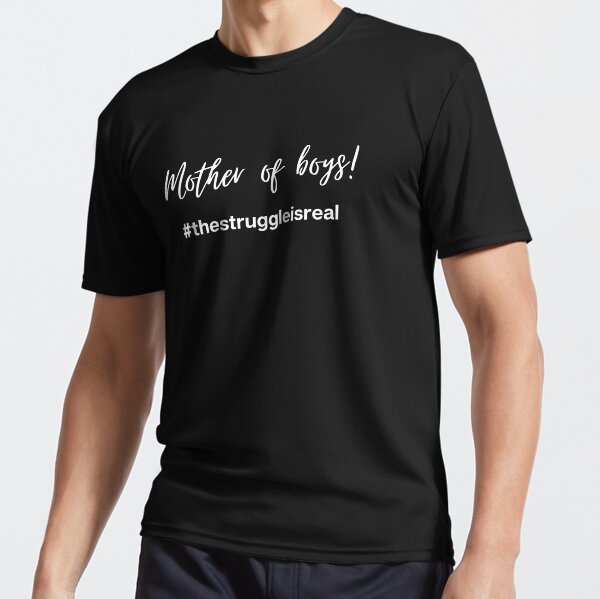 Mother of Boys #thestruggleisreal Active T-Shirt