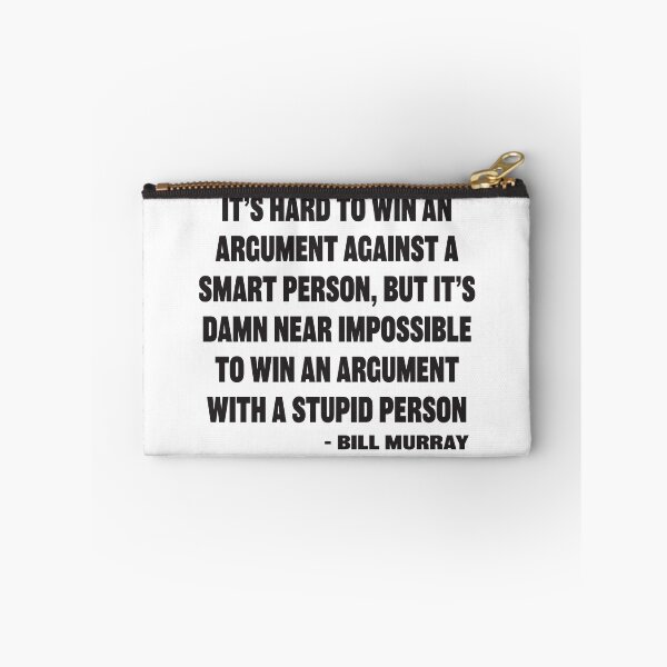 Item preview, Bill Murray Quote - Can't win an argument with stupid people designed and sold by RoguePixel.