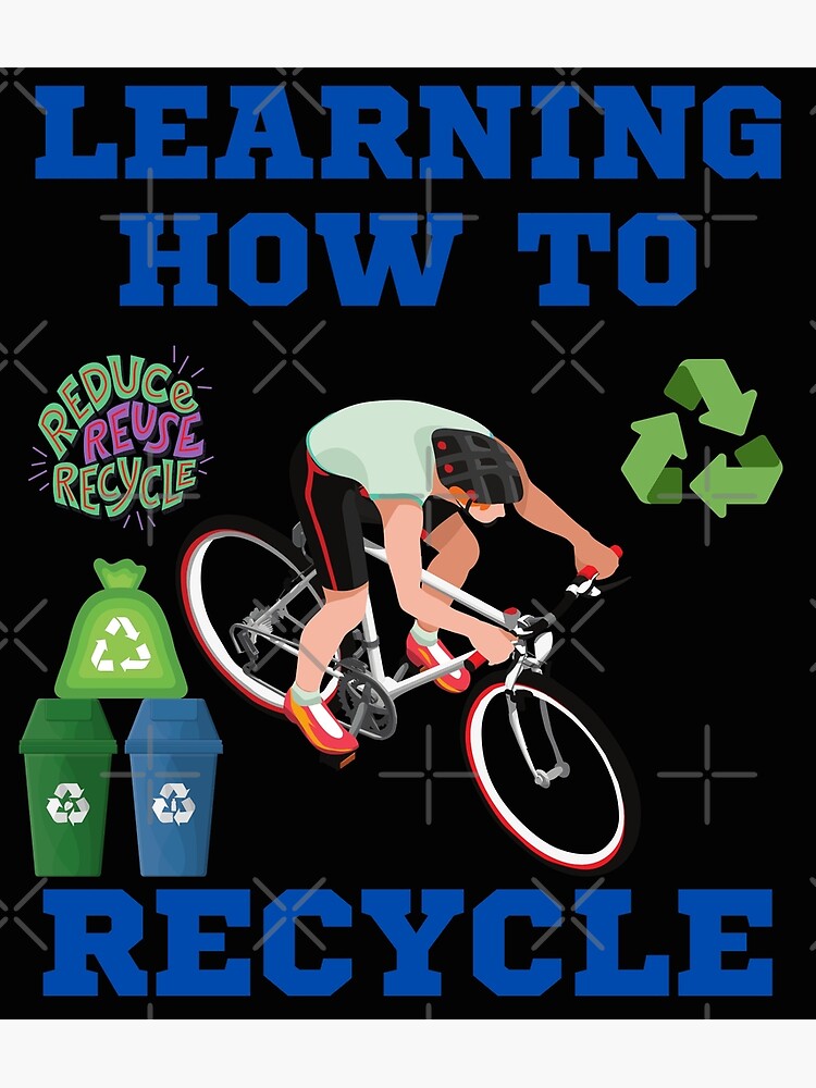 "Learning how to recycle, Reduce Reuse Recycle, bicycle, cyclist rider