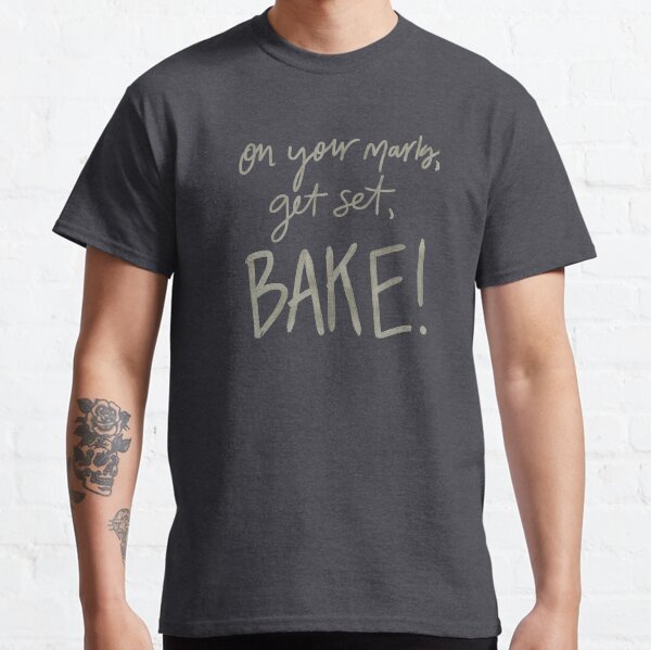 On Your Marks, Get Set, Bake! (GBBO) Classic T-Shirt