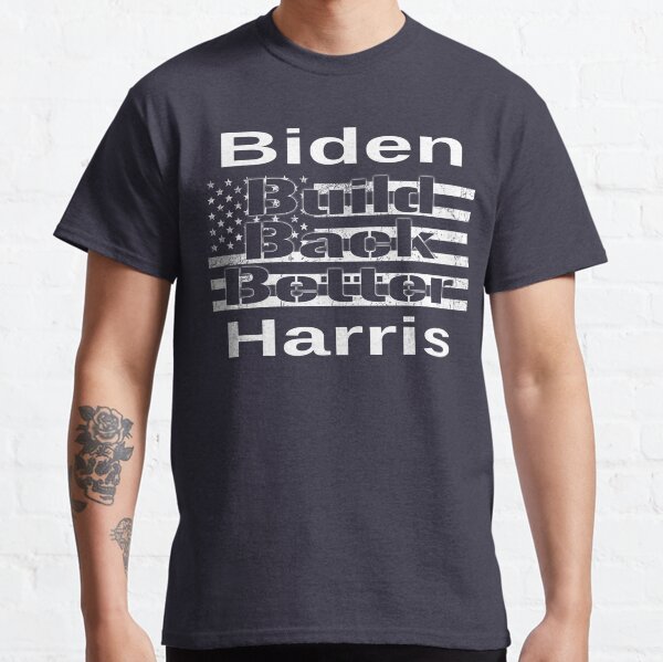 Biden Harris Build Back Better Classic T-Shirt