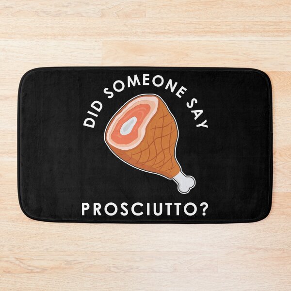 Item preview, Italian Food Did Someone Say Prosciutto design designed and sold by jakehughes2015.