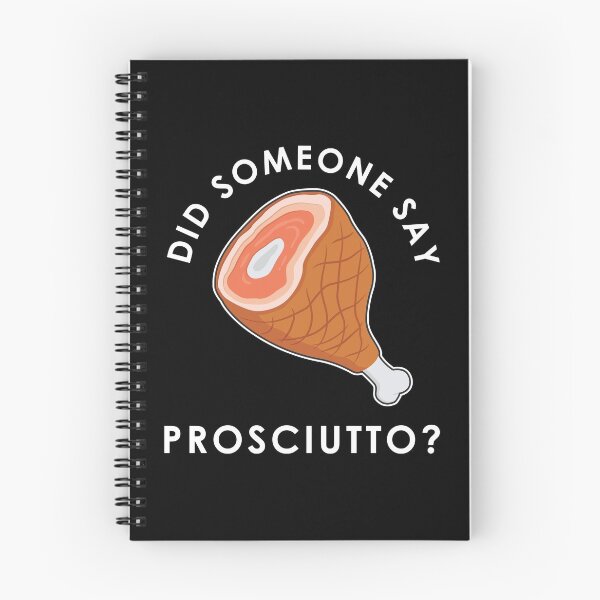 Item preview, Italian Food Did Someone Say Prosciutto design designed and sold by jakehughes2015.