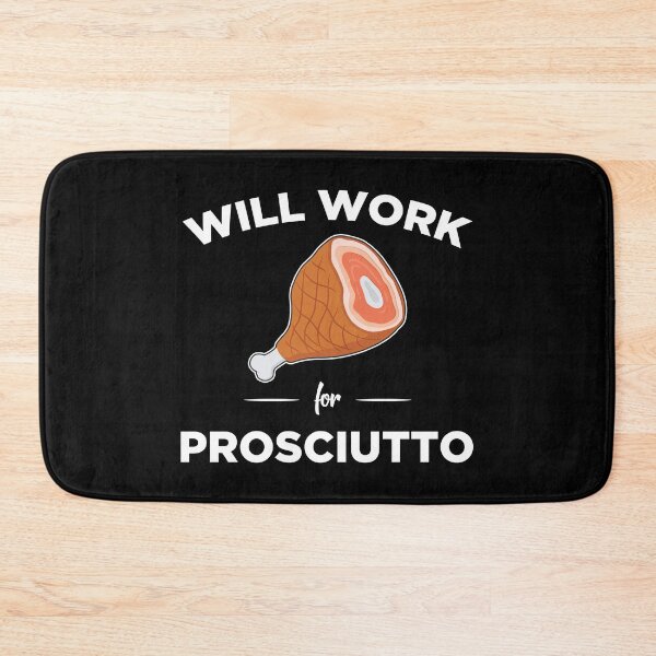 Item preview, Italian Foodie Will Work For Prosciutto graphic designed and sold by jakehughes2015.