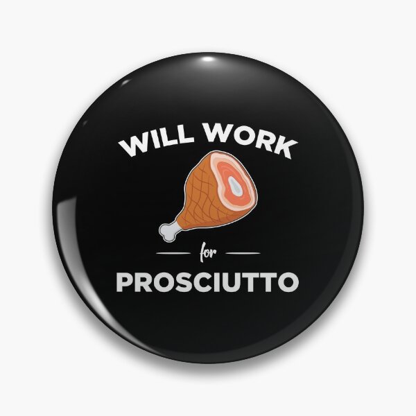 Item preview, Italian Foodie Will Work For Prosciutto graphic designed and sold by jakehughes2015.