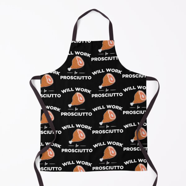 Item preview, Italian Foodie Will Work For Prosciutto graphic designed and sold by jakehughes2015.