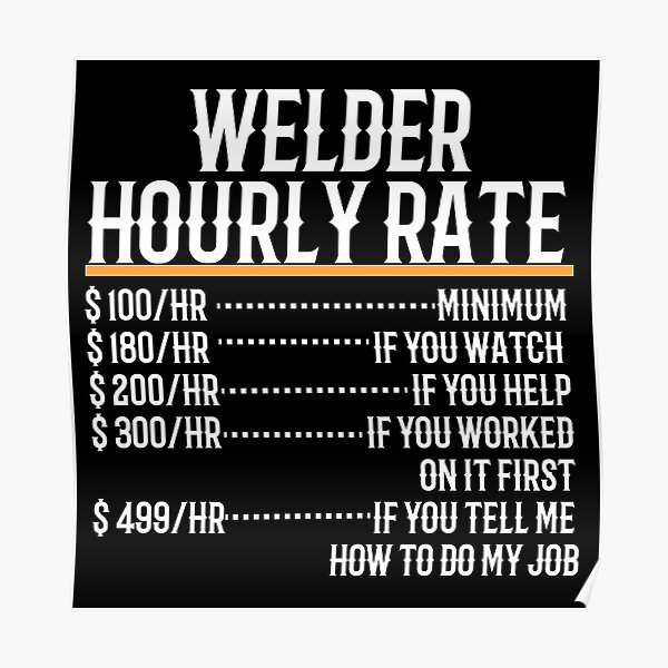 "Welder Hourly Rate" Poster by TeesYouWant Redbubble