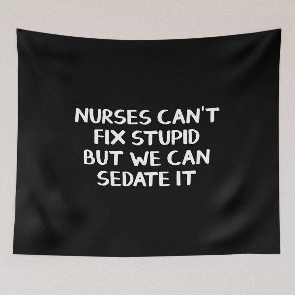 Item preview, Nurses can't fix stupid but we can sedate it designed and sold by allthetees.