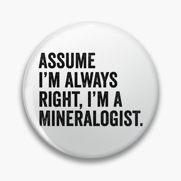 Item preview, Assume I'm Always Right I'm A Mineralogist designed and sold by kamrankhan.