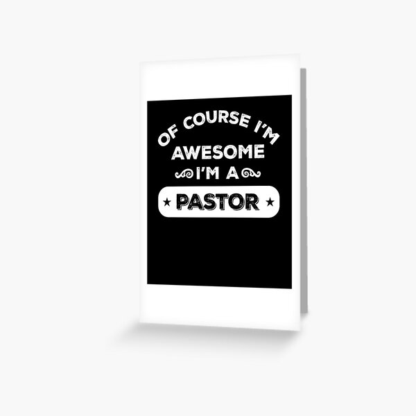 OF COURSE I'M AWESOME I'M A PASTOR Greeting Card