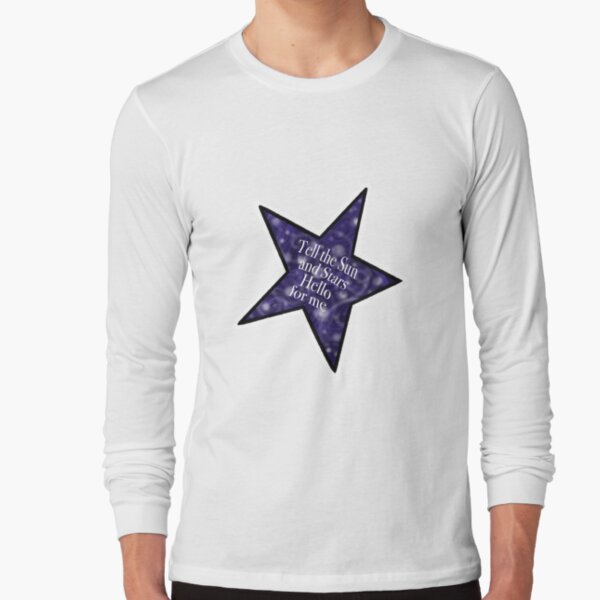 &quot;Tell the Sun and Stars Hello for me&quot; Tshirt by halimads Redbubble
