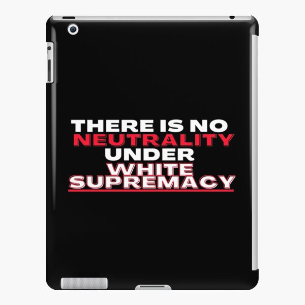There Is No Neutrality Under White Supremacy iPad Snap Case