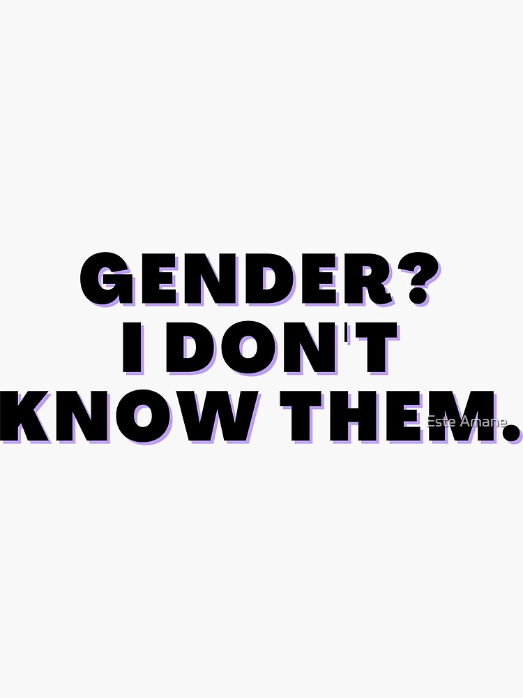 Gender? I Don't Know Them by madalynwilliams