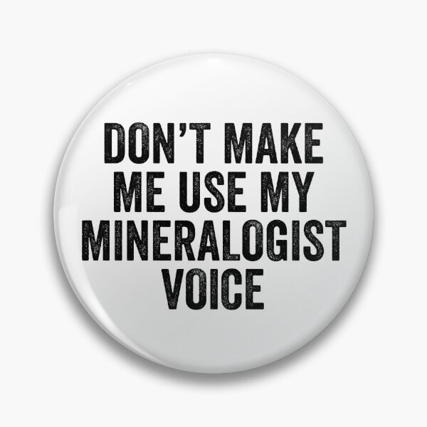 Item preview, Don't Make Me Use My Mineralogist Voice designed and sold by kamrankhan.