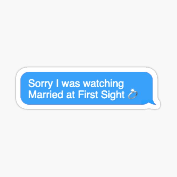 Sorry I was watching Married at First Sight Sticker