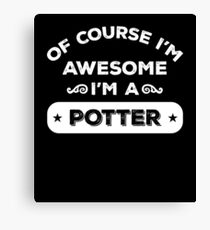 OF COURSE I'M AWESOME I'M A POTTER Canvas Print