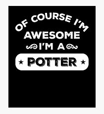 OF COURSE I'M AWESOME I'M A POTTER Photographic Print