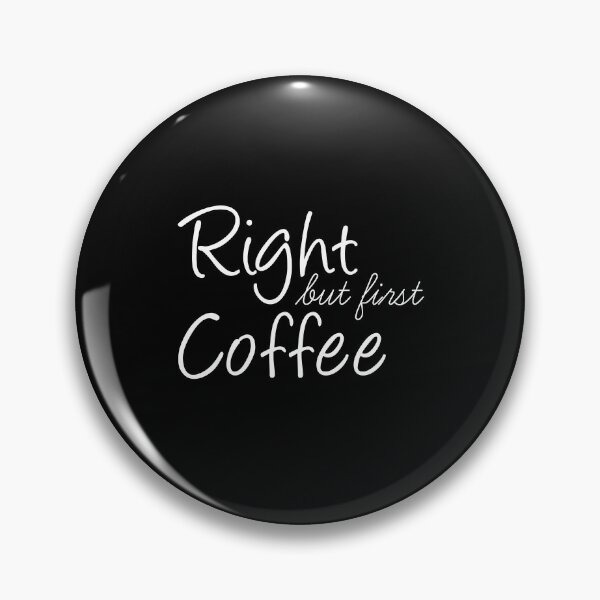 Item preview, Right But First Coffee designed and sold by ZINE07.