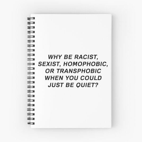 Item preview, Why Be Racist Sexist Homophobic or Transphobic When You Could Just Be Quiet designed and sold by mouadli.