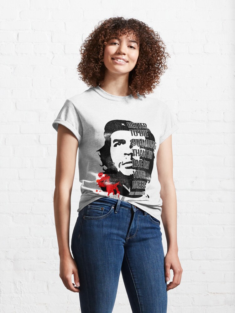 Discover Revolutionary Ernesto Che Guevara quote "Better To Die Standing Than To Live On Your Knees" T-Shirts