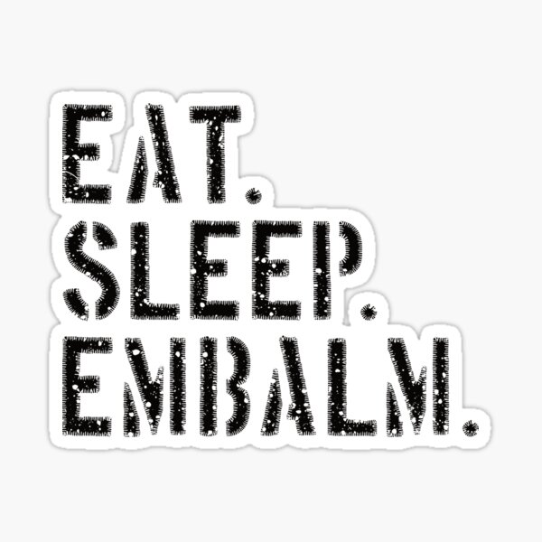 Item preview, EAT. SLEEP. EMBALM. designed and sold by NoBonesLife.