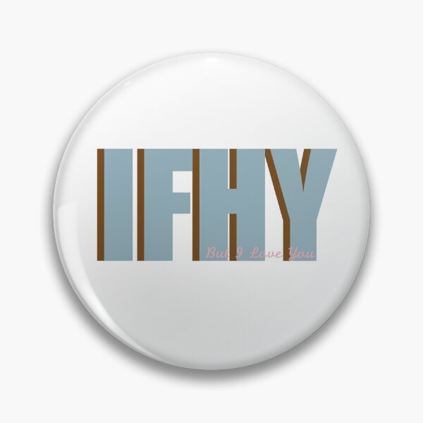 Item preview, IFHY but I love you  designed and sold by Madison Elizabeth.