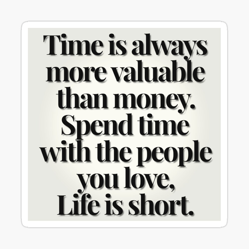 Time Is Always More Valuable Than Money Spend Time With The People You Love Life Is Short Postcard By Nativeassady Redbubble