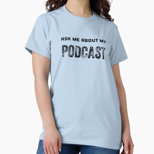 Ask me about my podcast Classic T-Shirt