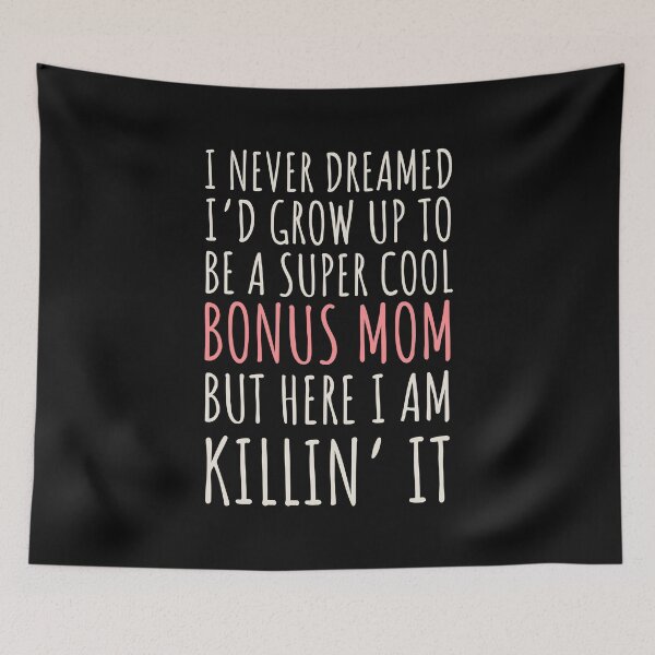 Item preview, I never dreamed I’d grow up to be a super cool bonus mom but here I am, killin it designed and sold by JokeGysen.