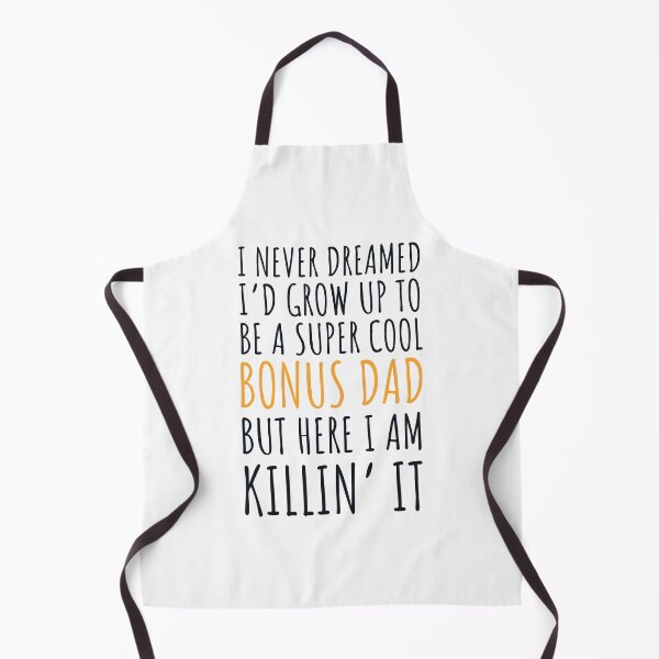 Item preview, I never dreamed I’d grow up to be a super cool bonus dad but here I am, killin it designed and sold by JokeGysen.