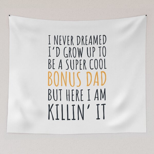 Item preview, I never dreamed I’d grow up to be a super cool bonus dad but here I am, killin it designed and sold by JokeGysen.