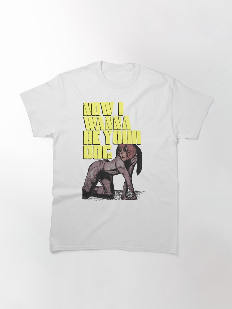 i wanna be your dog t shirt