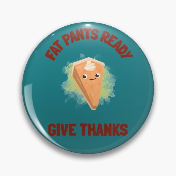 Item preview, Fat Pants Ready - Give Thanks!  designed and sold by WordsmithNerd.